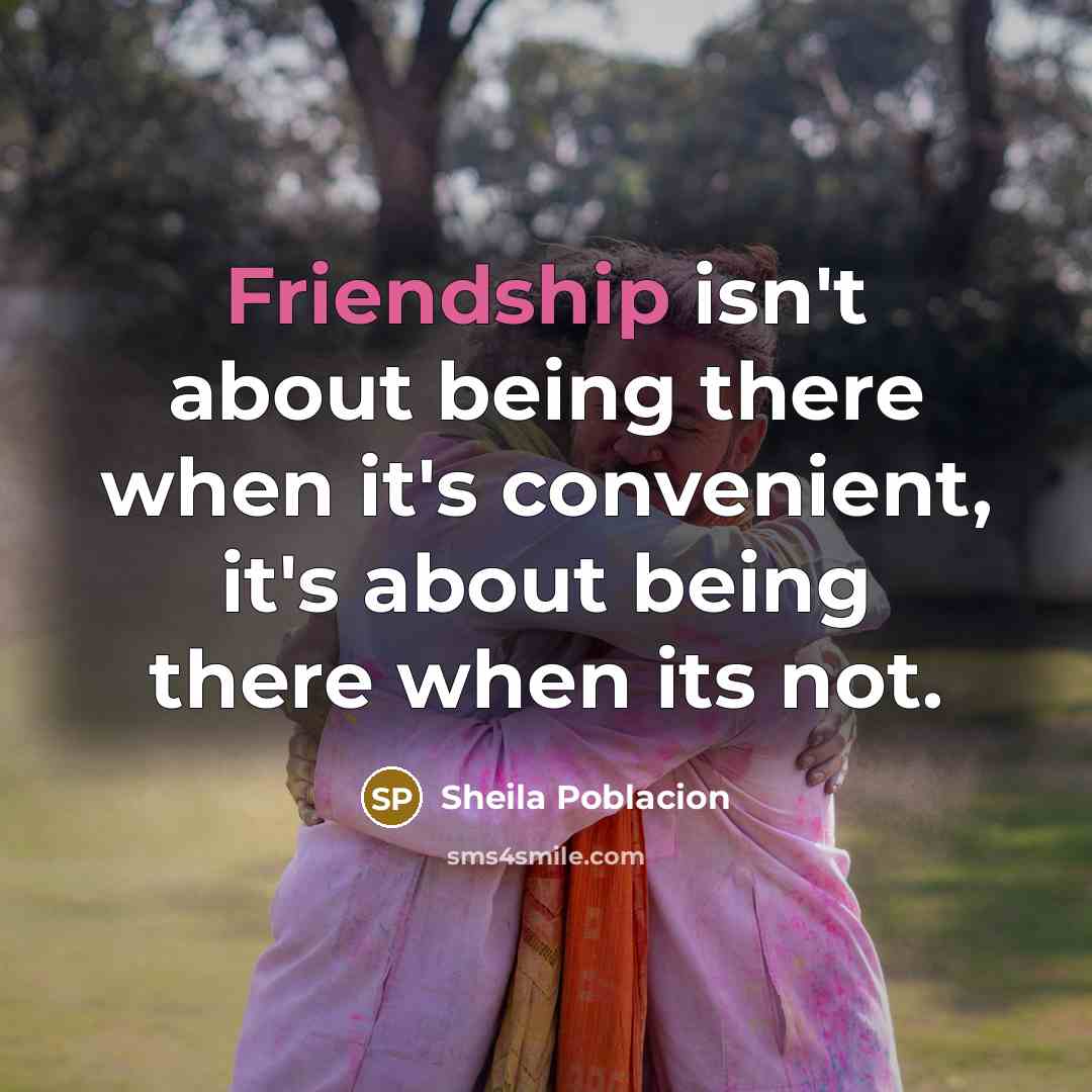 “Friendship isn't about being there when it's convenient, it's about…” quote by Sheila Poblacion