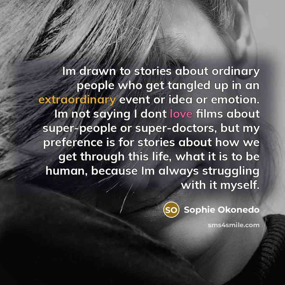 “Im drawn to stories about ordinary people who get tangled…” quote by Sophie Okonedo