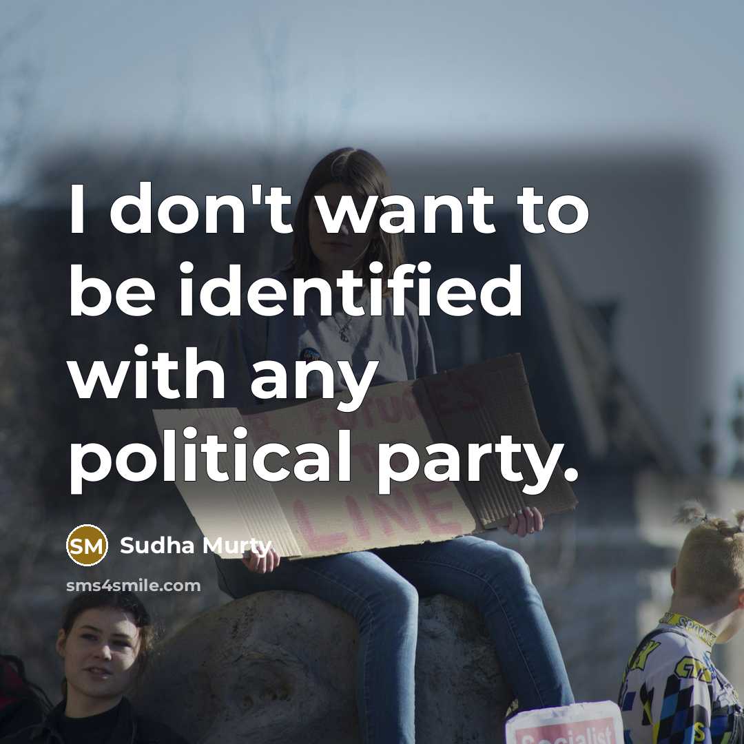 “I don't want to be identified with any political party.…” quote by Sudha Murty