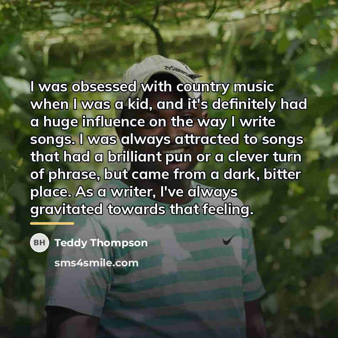 “I was obsessed with country music when I was a…” quote by Teddy Thompson