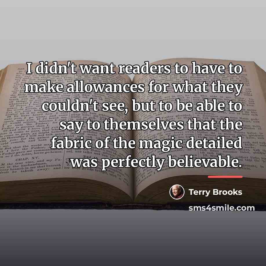 “I didn't want readers to have to make allowances for…” quote by Terry Brooks