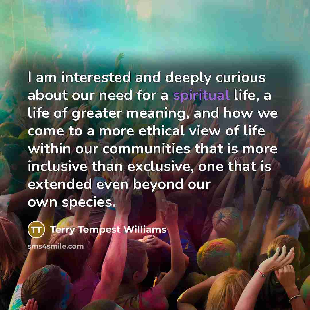“I am interested and deeply curious about our need for…” quote by Terry Tempest Williams