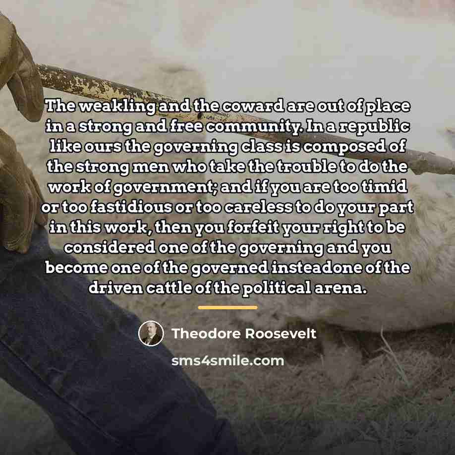 “The weakling and the coward are out of place in…” quote by Theodore Roosevelt