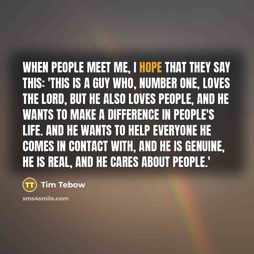 “When people meet me, I hope that they say this:…” quote by Tim Tebow