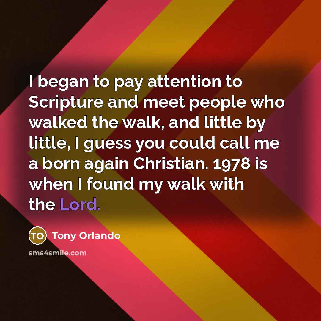 “I began to pay attention to Scripture and meet people…” quote by Tony Orlando