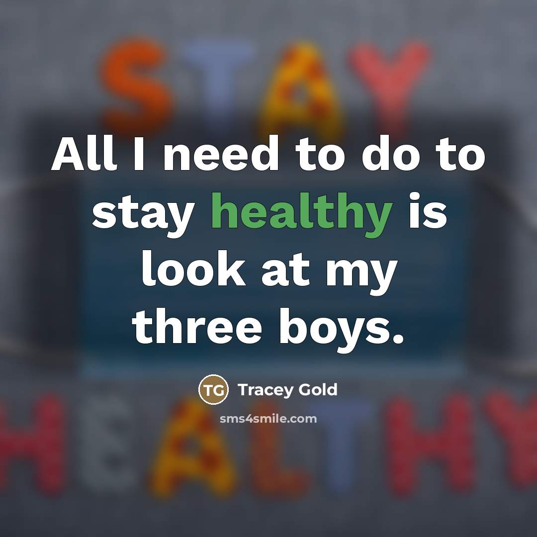 “All I need to do to stay healthy is look…” quote by Tracey Gold