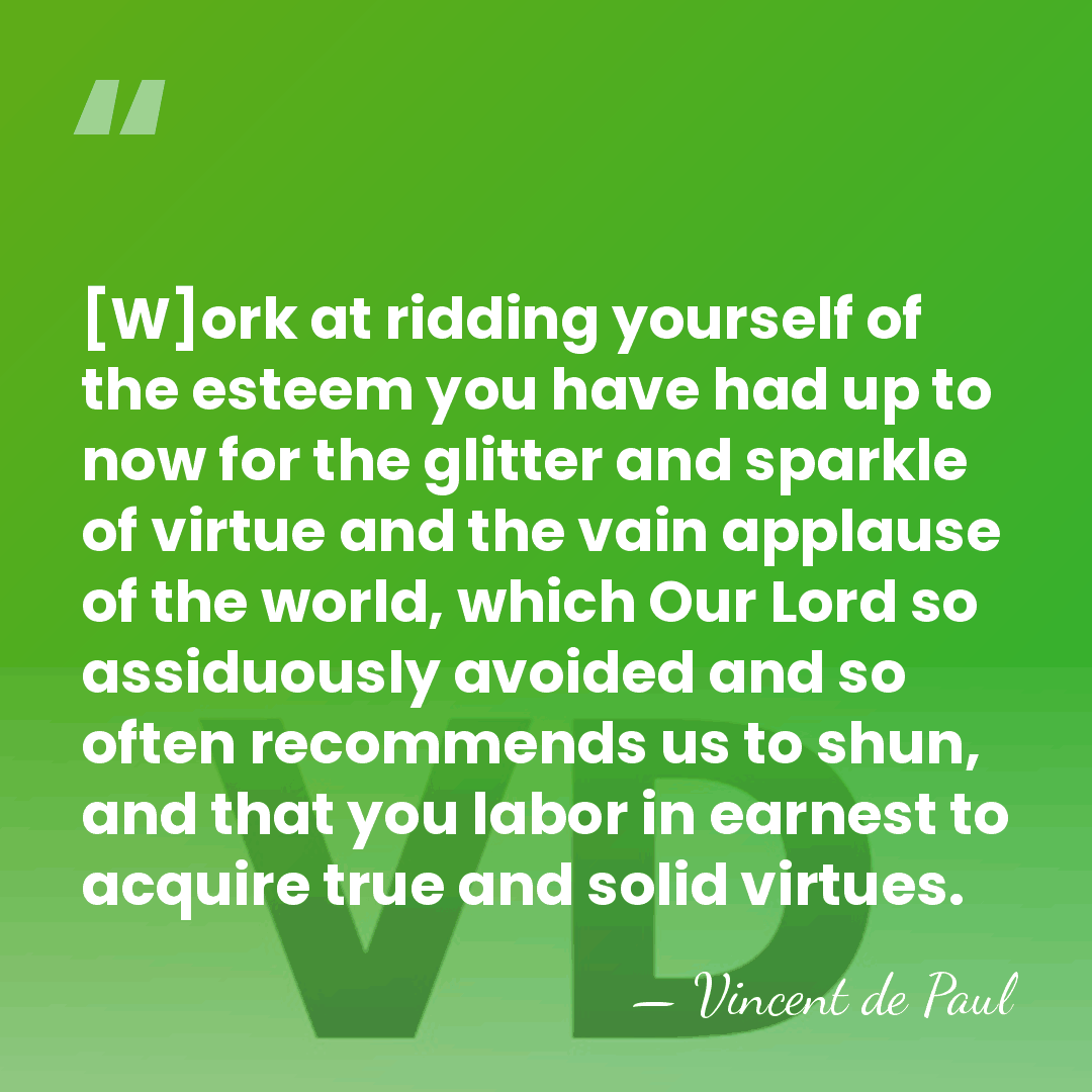 [W]ork at ridding yourself of the esteem you have had up to&hellip; - Vincent de Paul