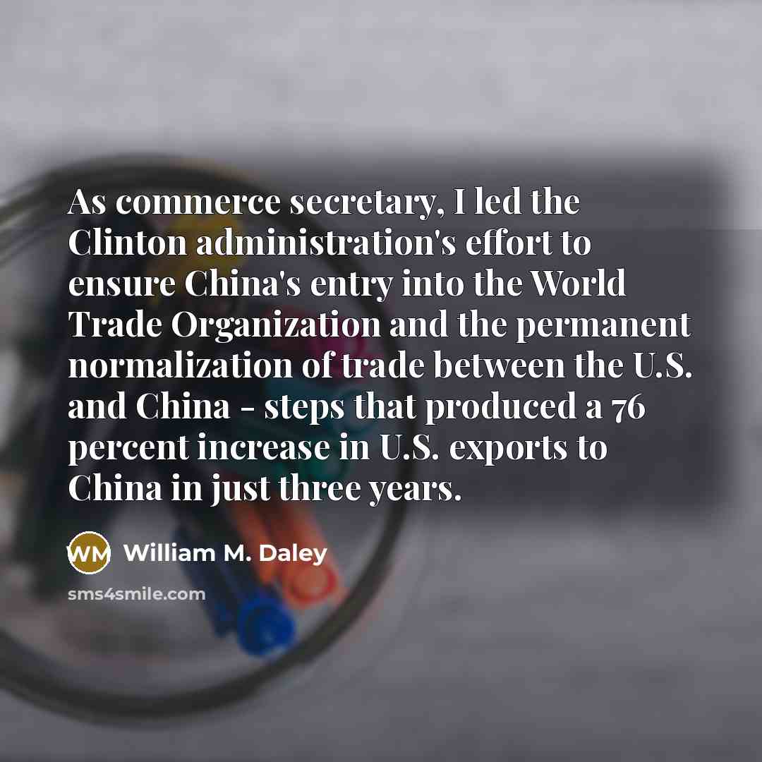 “As commerce secretary, I led the Clinton administration's effort to…” quote by William M. Daley