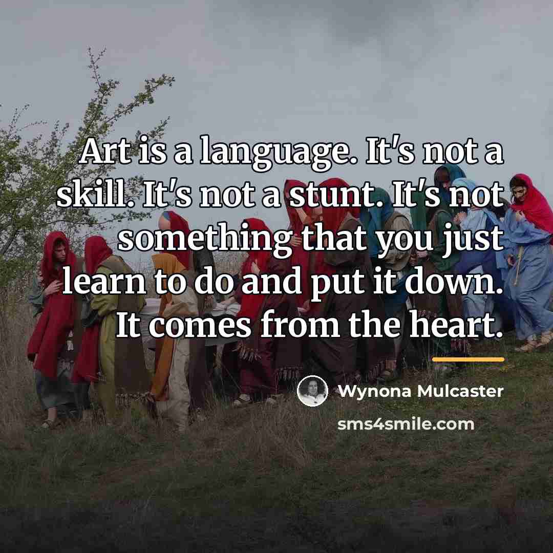 “Art is a language. It's not a skill. It's not…” quote by Wynona Mulcaster