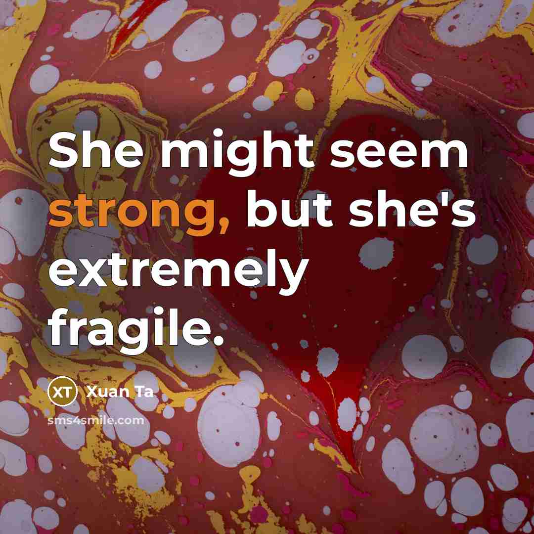 “She might seem strong, but she's extremely fragile.…” quote by Xuan Ta