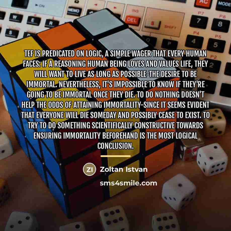 “TEF is predicated on logic, a simple wager that every…” quote by Zoltan Istvan