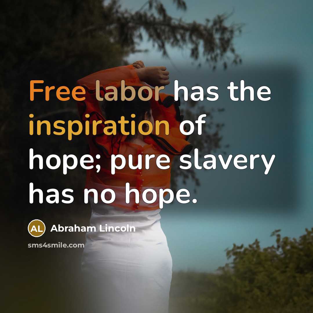 “Free labor has the inspiration of hope; pure slavery has…” quote by Abraham Lincoln