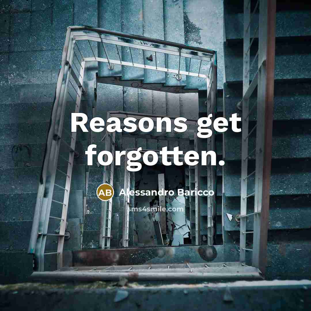 “Reasons get forgotten.…” quote by Alessandro Baricco