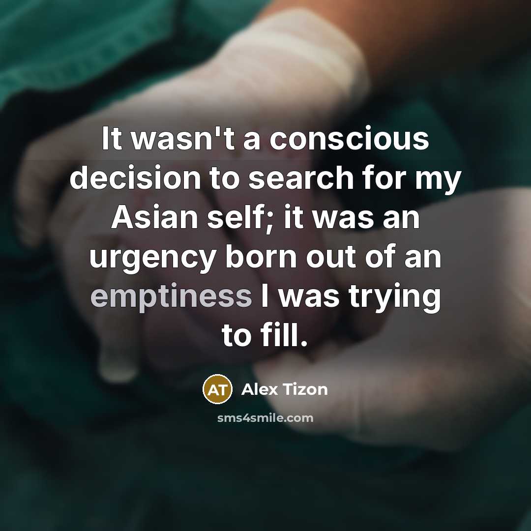 “It wasn't a conscious decision to search for my Asian…” quote by Alex Tizon