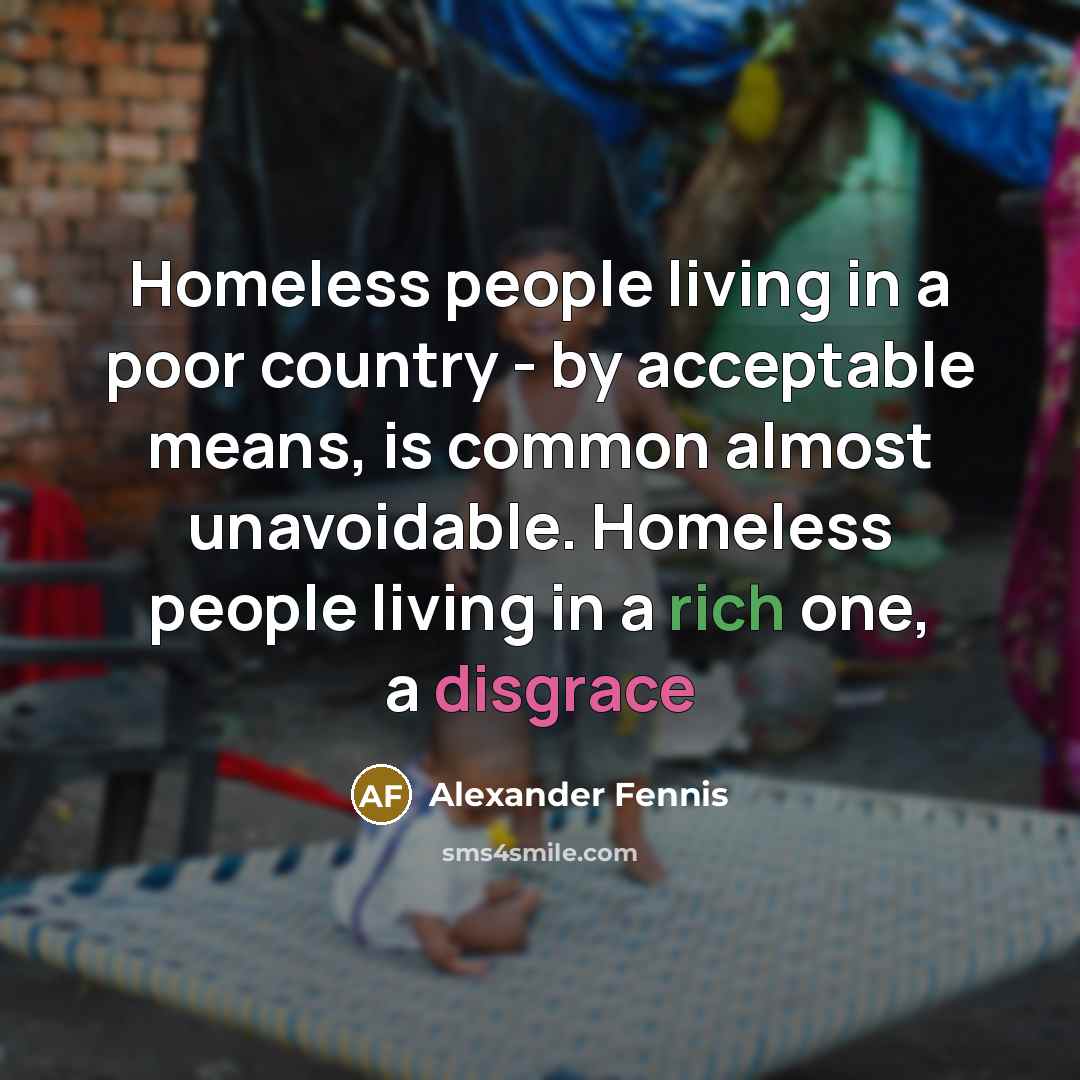 “Homeless people living in a poor country - by acceptable…” quote by Alexander Fennis