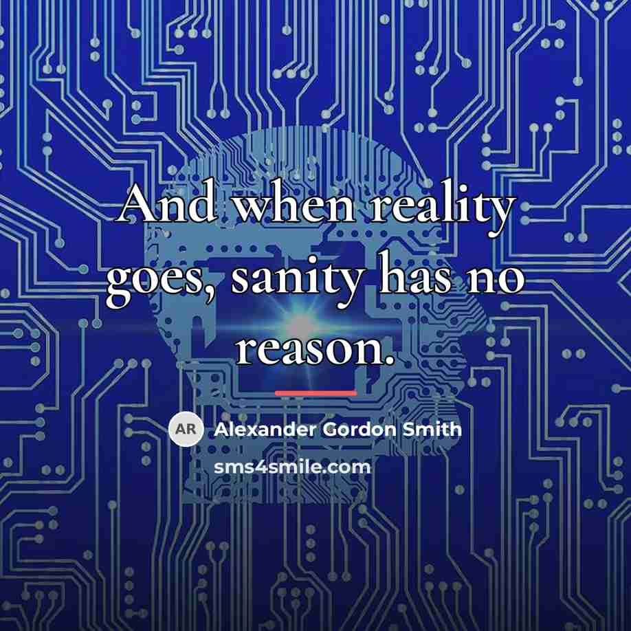“And when reality goes, sanity has no reason.…” quote by Alexander Gordon Smith