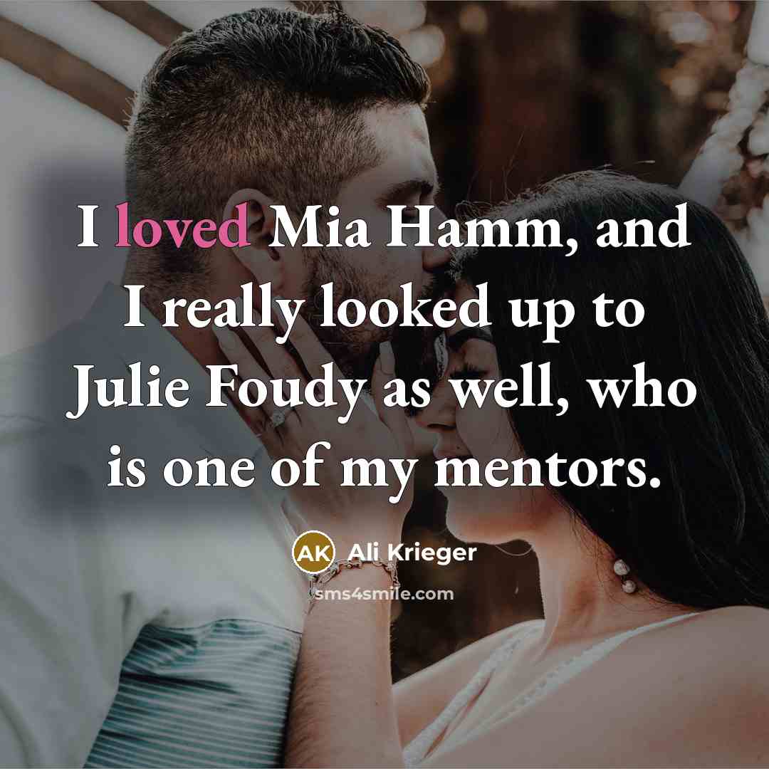 “I loved Mia Hamm, and I really looked up to…” quote by Ali Krieger