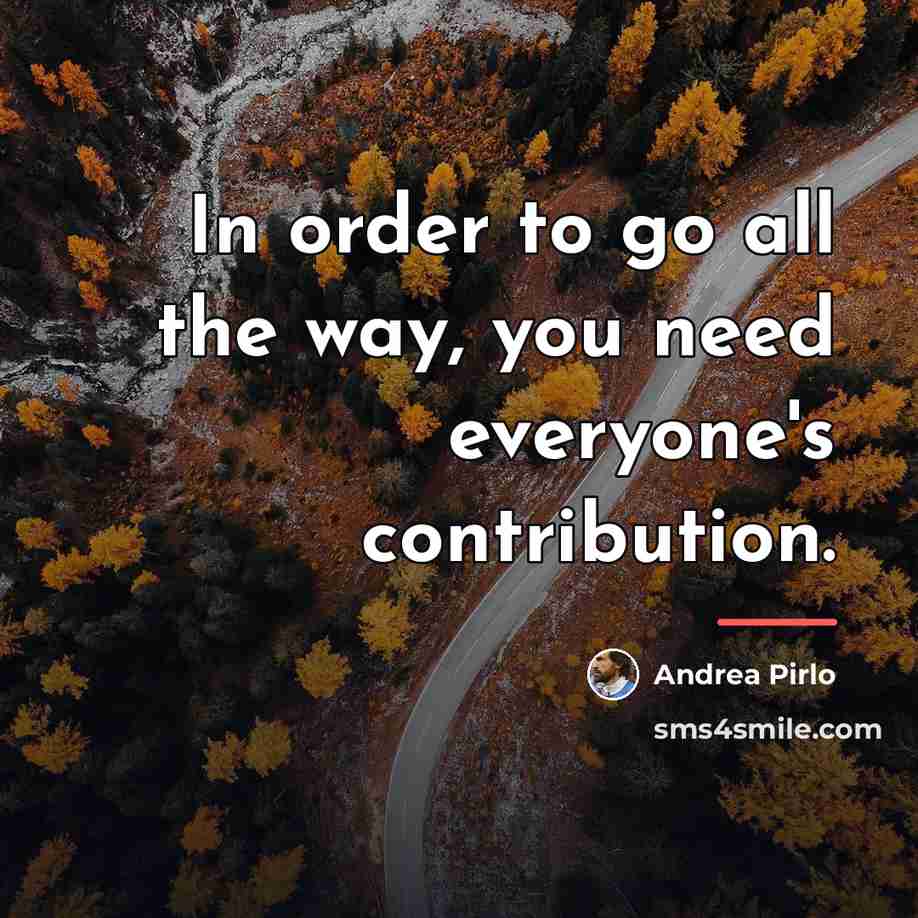 “In order to go all the way, you need everyone's…” quote by Andrea Pirlo