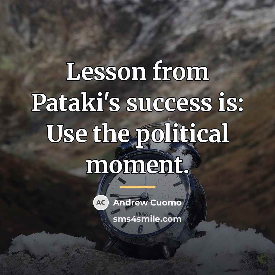 “Lesson from Pataki's success is: Use the political moment.…” quote by Andrew Cuomo
