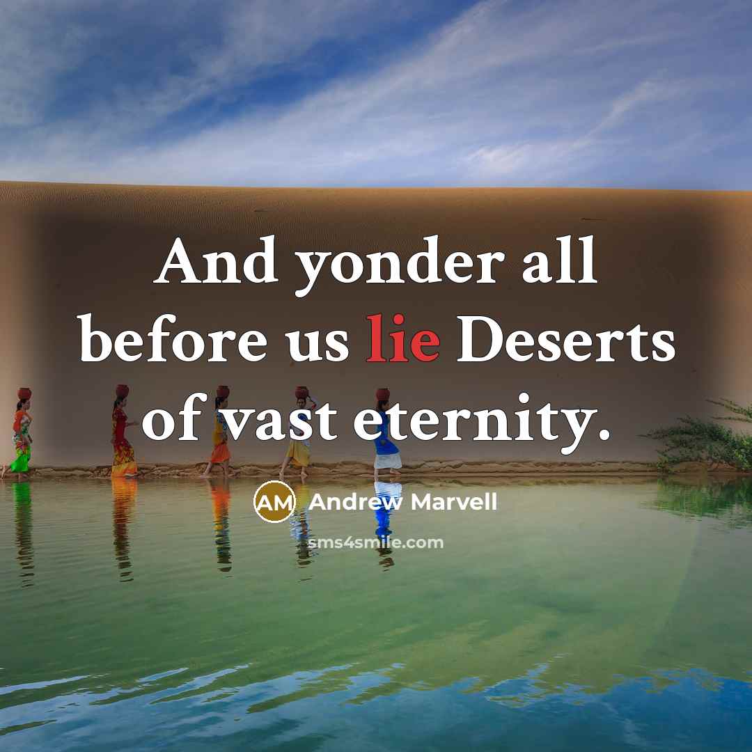 “And yonder all before us lie Deserts of vast eternity.…” quote by Andrew Marvell