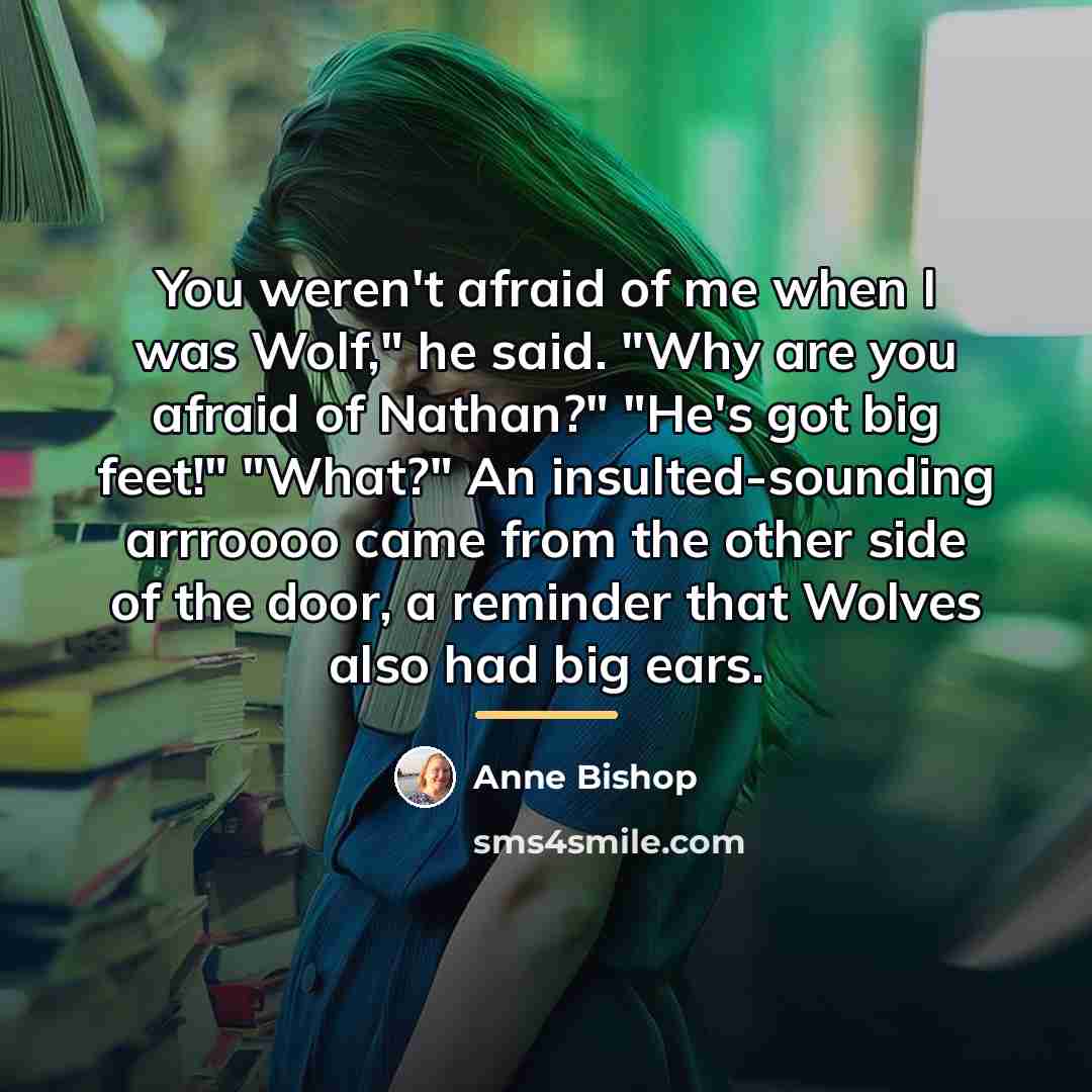 “You weren't afraid of me when I was Wolf," he…” quote by Anne Bishop