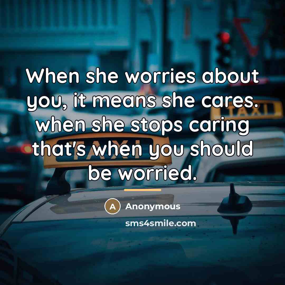 “When she worries about you, it means she cares. when…” quote by Anonymous