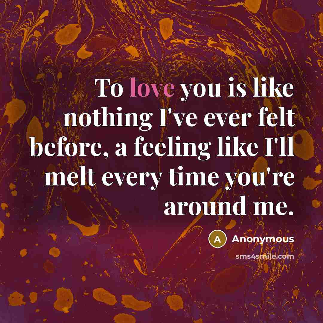 “To love you is like nothing I've ever felt before,…” quote by Anonymous