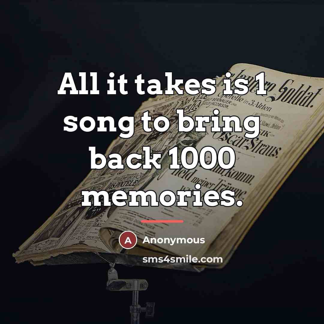 “All it takes is 1 song to bring back 1000…” quote by Anonymous