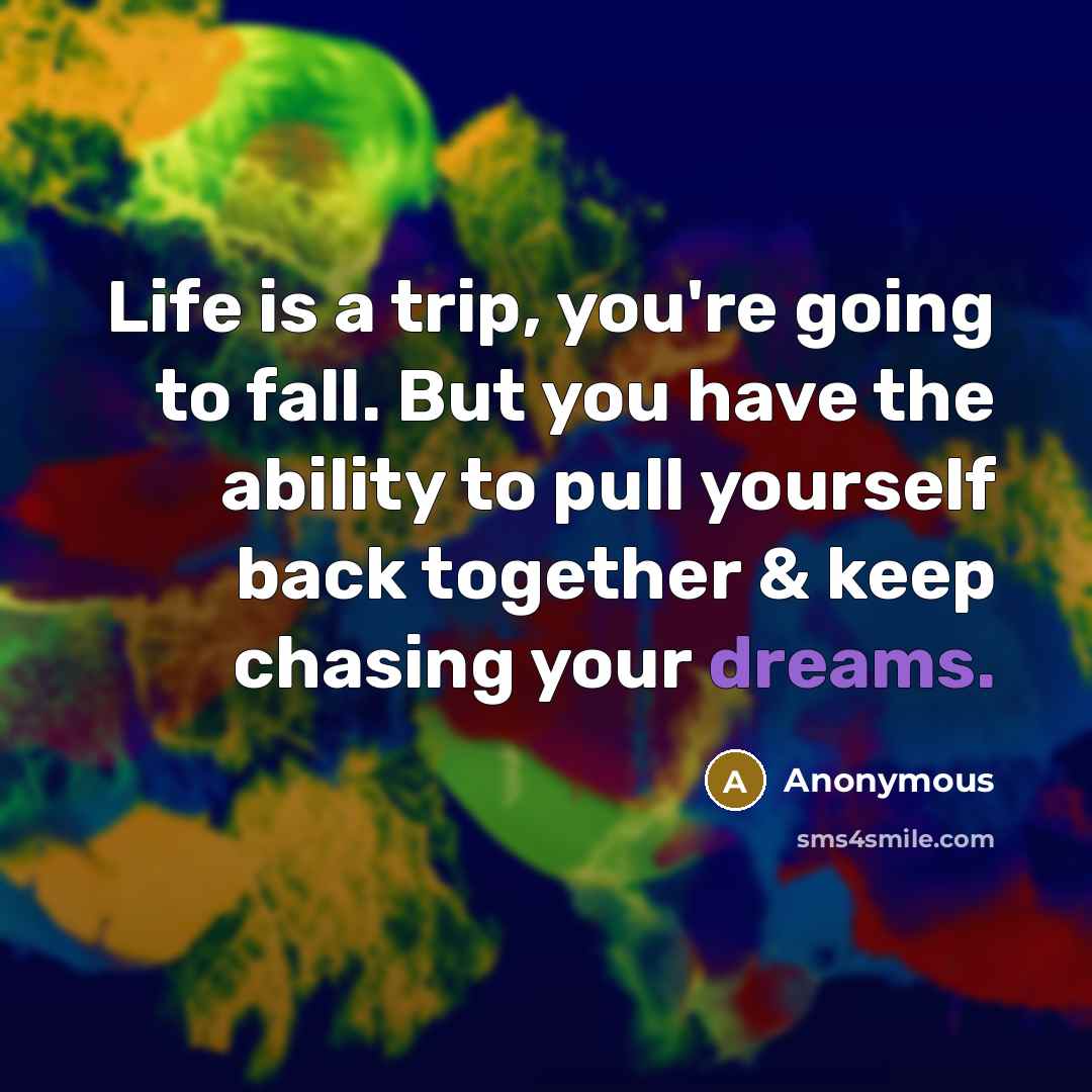 “Life is a trip, you're going to fall. But you…” quote by Anonymous