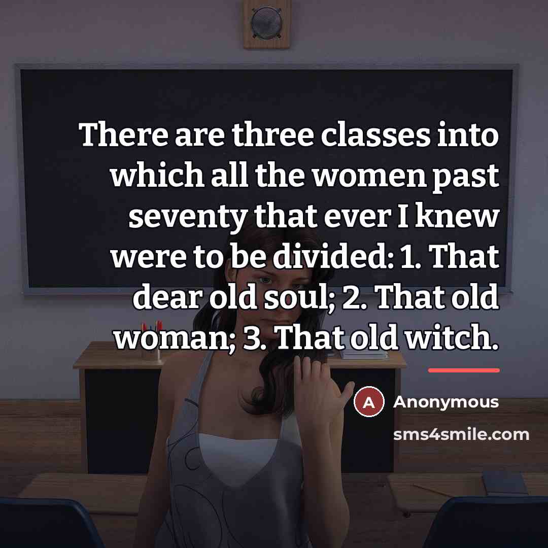 “There are three classes into which all the women past…” quote by Anonymous