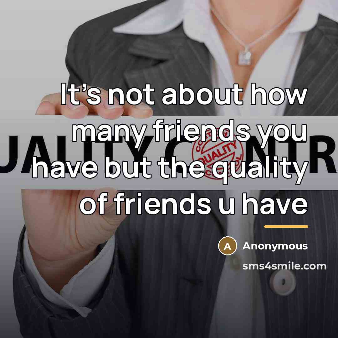 “It's not about how many friends you have but the…” quote by Anonymous