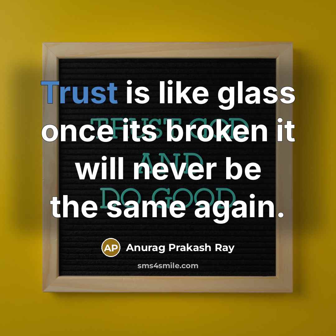 “Trust is like glass once its broken it will never…” quote by Anurag Prakash Ray