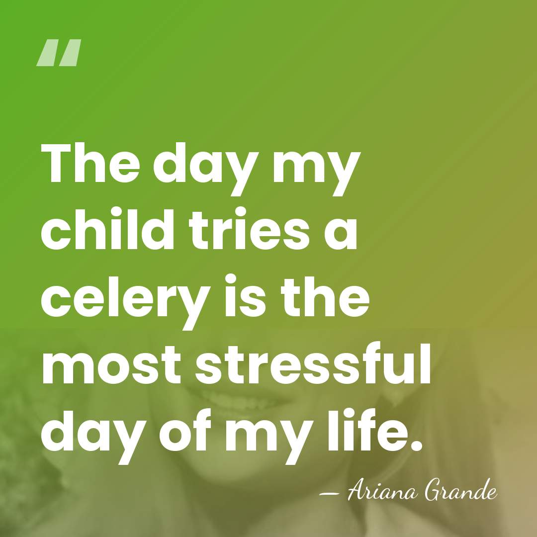 The day my child tries a celery is the most stressful day&hellip; - Ariana Grande