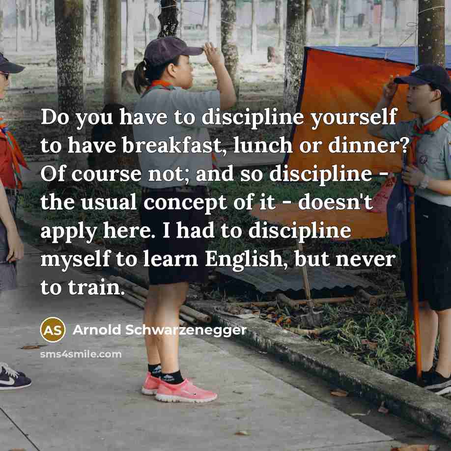 “Do you have to discipline yourself to have breakfast, lunch…” quote by Arnold Schwarzenegger