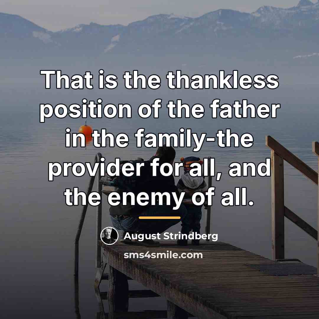 “That is the thankless position of the father in the…” quote by August Strindberg