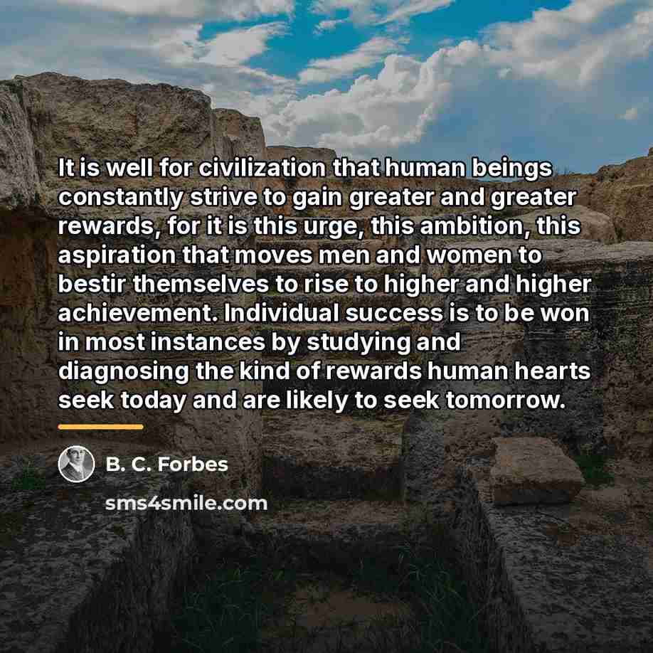 “It is well for civilization that human beings constantly strive…” quote by B. C. Forbes