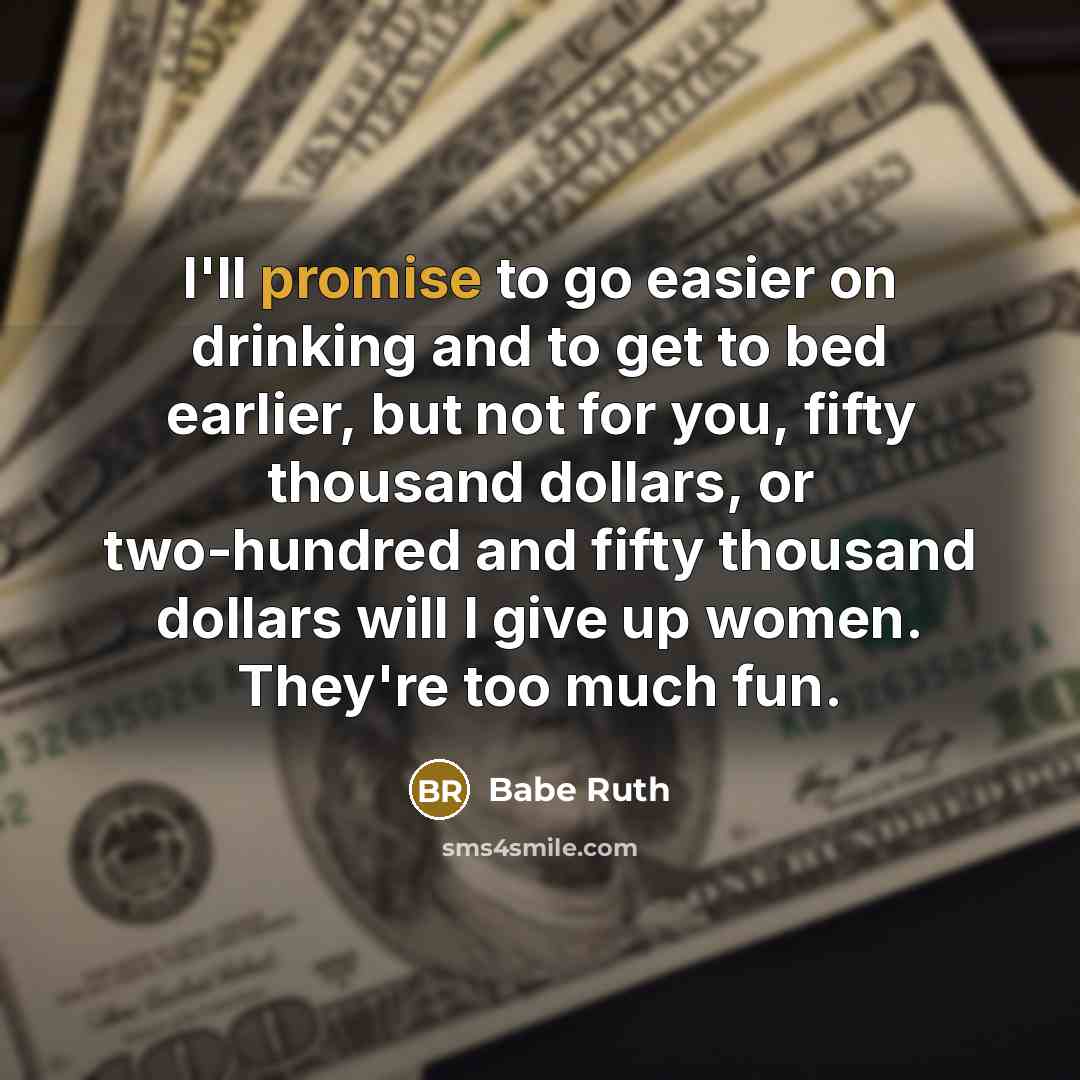“I'll promise to go easier on drinking and to get…” quote by Babe Ruth