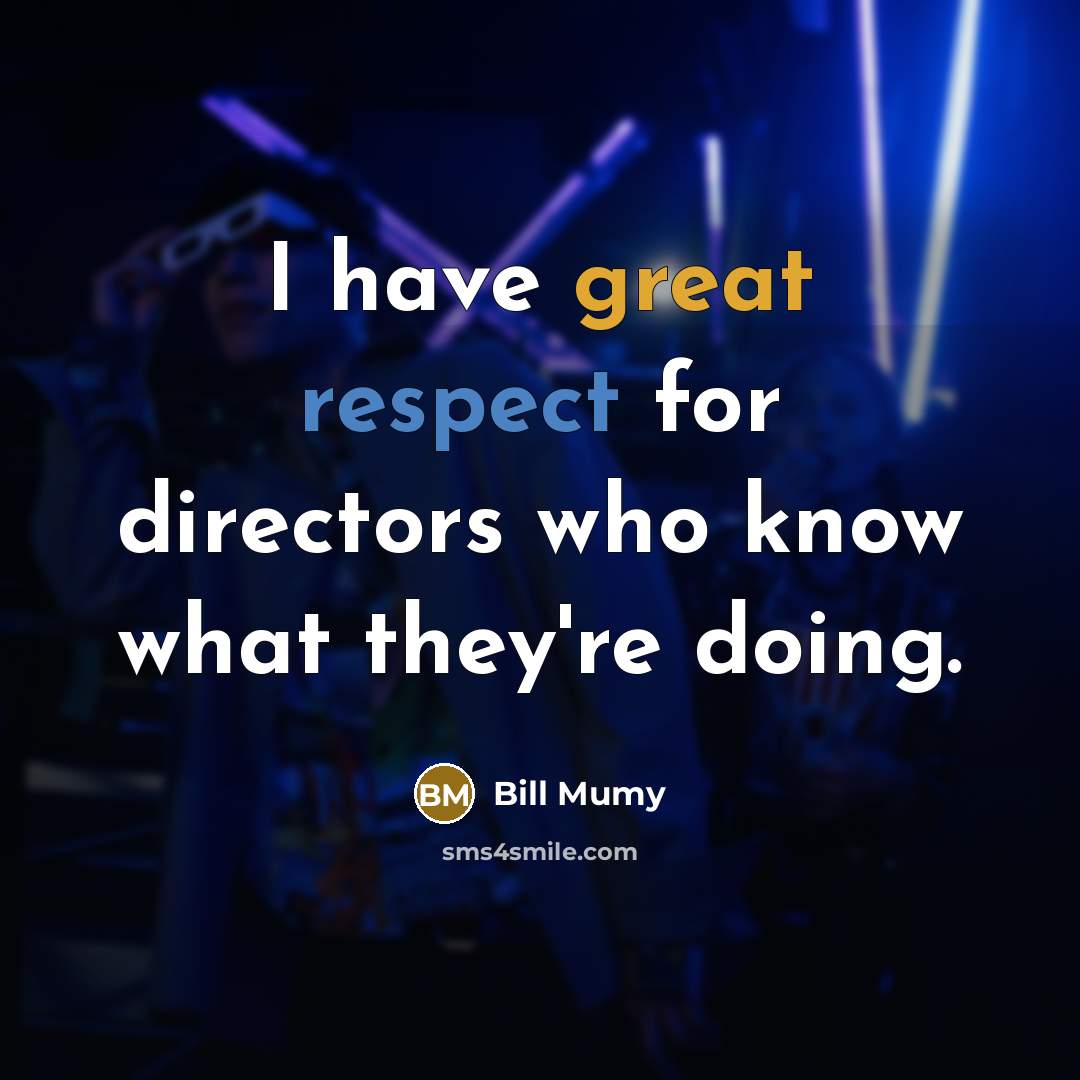 “I have great respect for directors who know what they're…” quote by Bill Mumy
