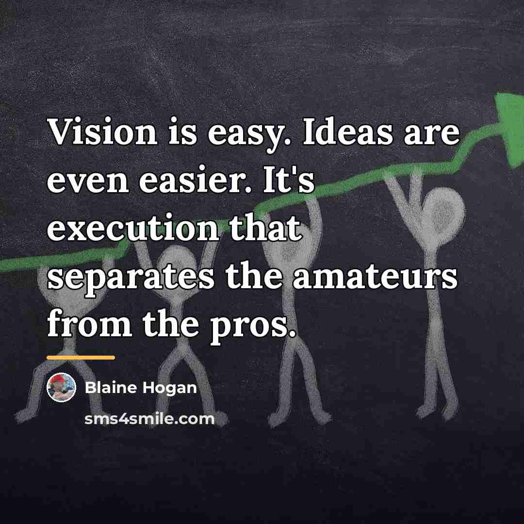 “Vision is easy. Ideas are even easier. It's execution that…” quote by Blaine Hogan