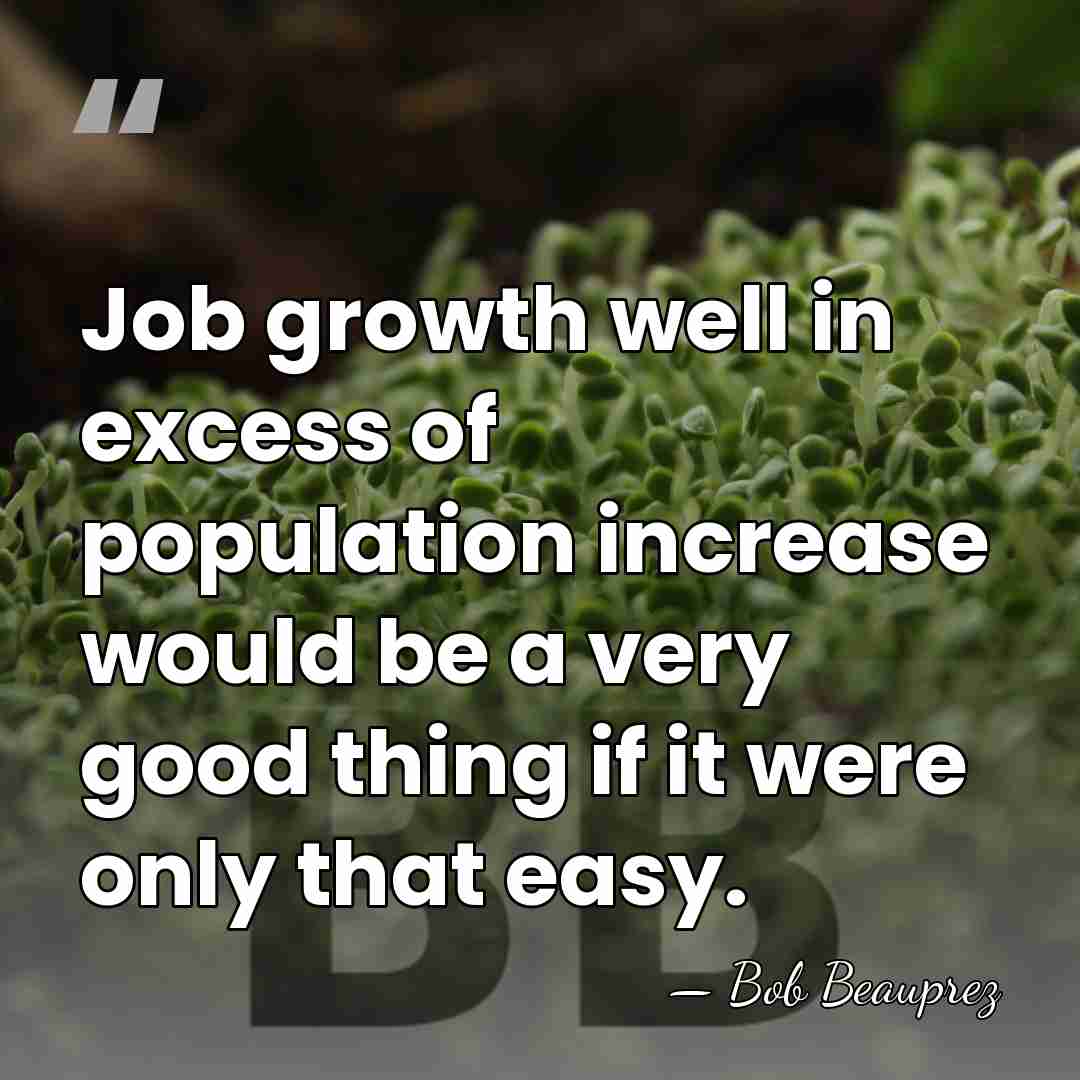 Job growth well in excess of population increase would be a very&hellip; - Bob Beauprez