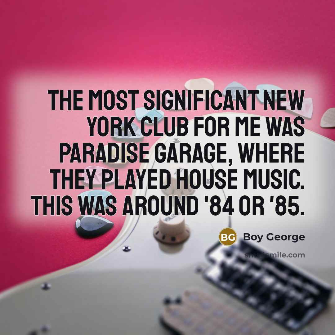 “The most significant New York club for me was Paradise…” quote by Boy George