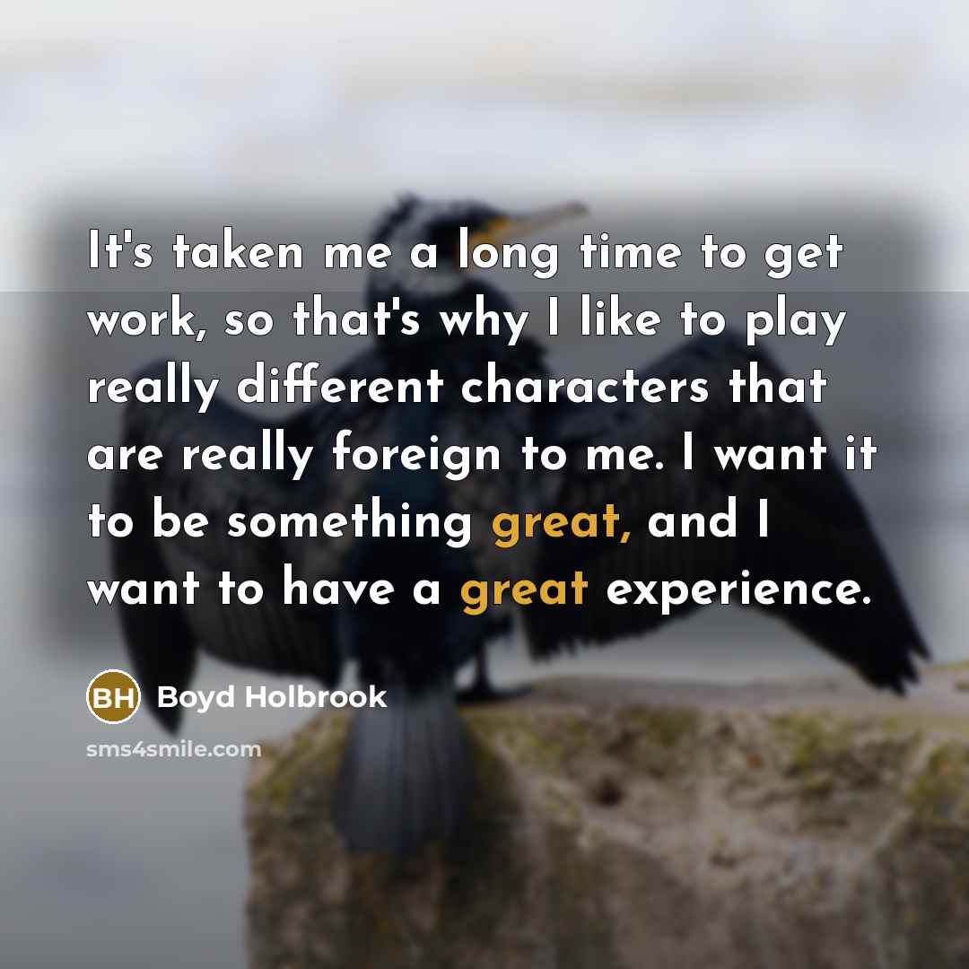 “It's taken me a long time to get work, so…” quote by Boyd Holbrook