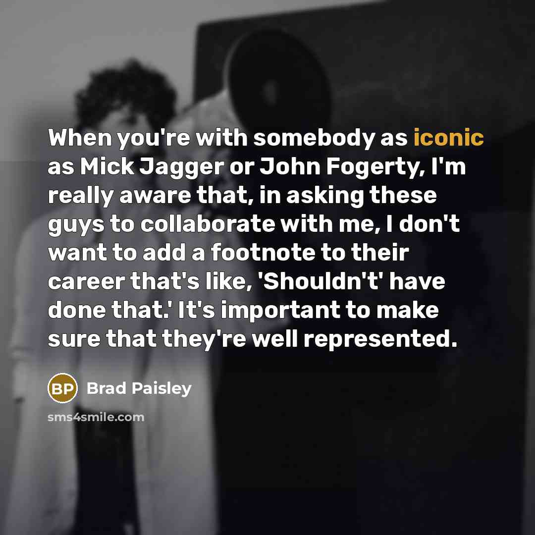 “When you're with somebody as iconic as Mick Jagger or…” quote by Brad Paisley