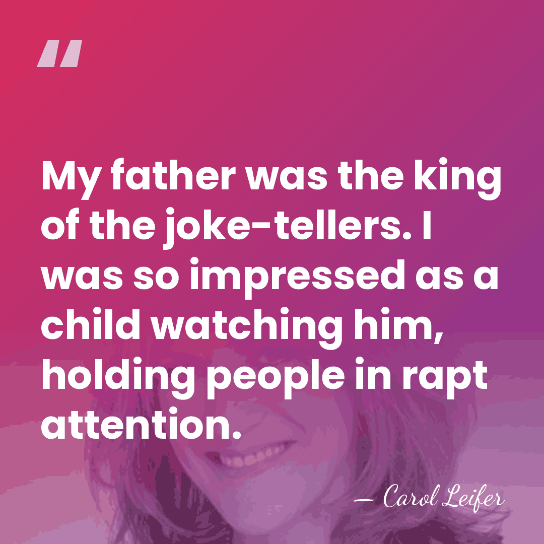 My father was the king of the joke-tellers. I was so impressed&hellip; - Carol Leifer