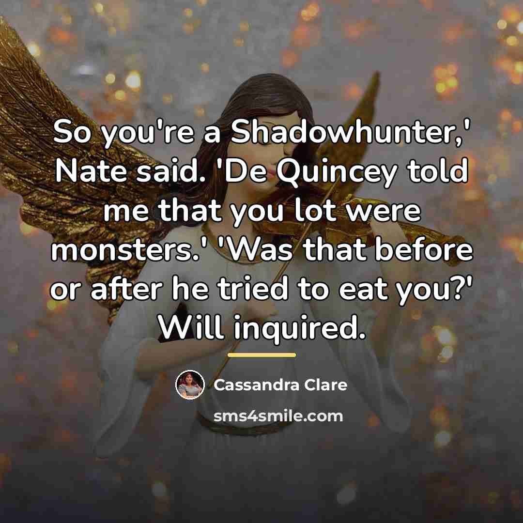 “So you're a Shadowhunter,' Nate said. 'De Quincey told me…” quote by Cassandra Clare