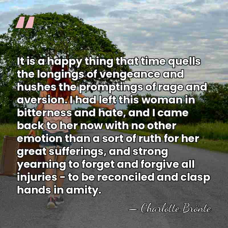 It is a happy thing that time quells the longings of vengeance&hellip; - Charlotte Bronte