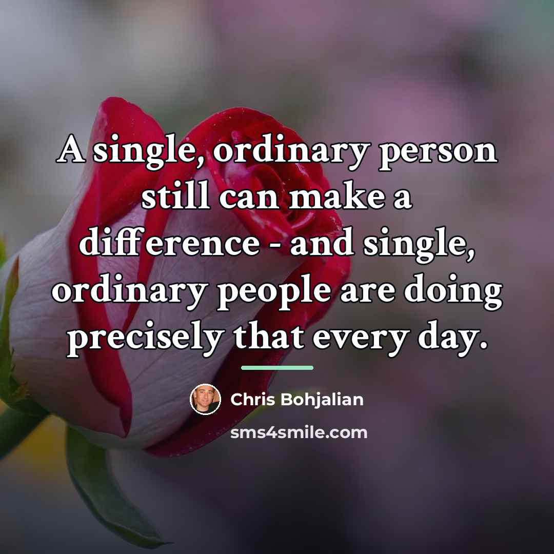 “A single, ordinary person still can make a difference -…” quote by Chris Bohjalian