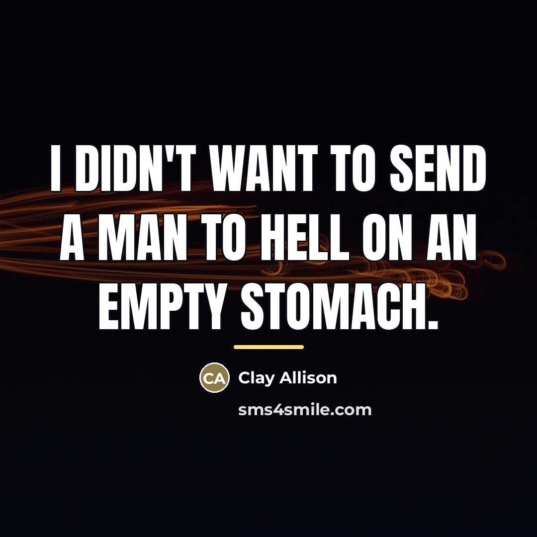 “I didn't want to send a man to hell on…” quote by Clay Allison