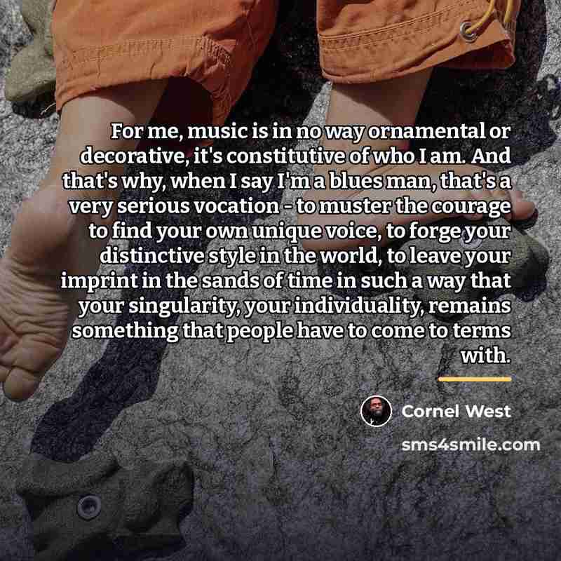“For me, music is in no way ornamental or decorative,…” quote by Cornel West