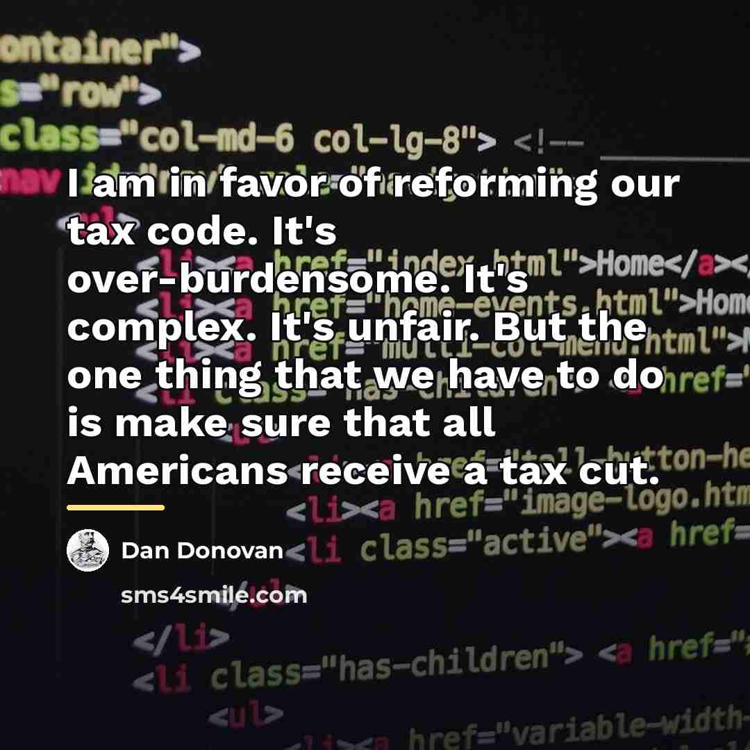 “I am in favor of reforming our tax code. It's…” quote by Dan Donovan